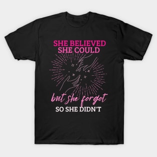 She Believed She Could But She Forgot So She Didn't T-Shirt